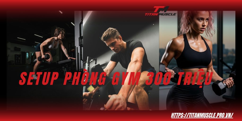 setup phòng gym 300 triệu