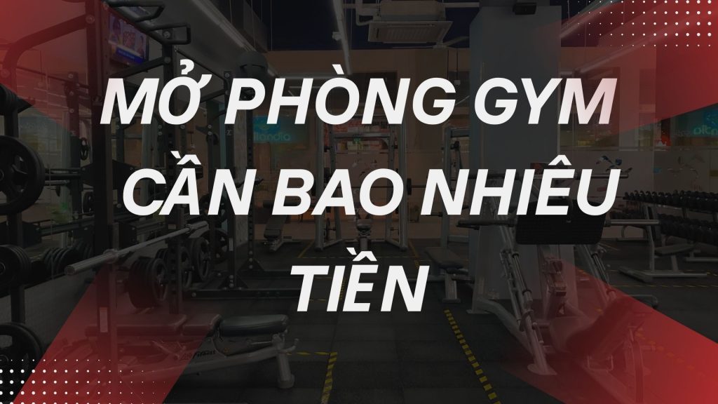mở phòng gym cần bao nhiêu tiền