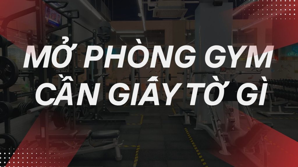 mở phòng gym cần giấy tờ gì